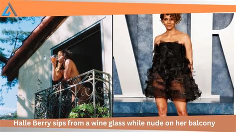 halle berry wine|Halle Berry sips from a wine glass while nude on her balcony: I。